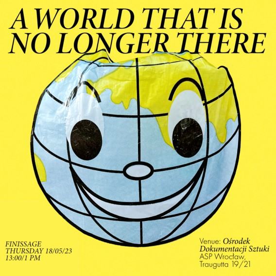 Finisaż wystawy: A World That Is No Longer There