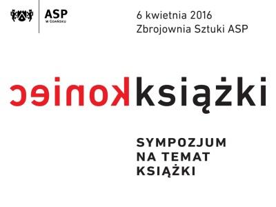 Sympozjum pt "Koniec książki", ASP w Gdańsku - Zbrojownia Sztuki