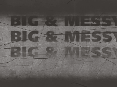 BIG & MESSY