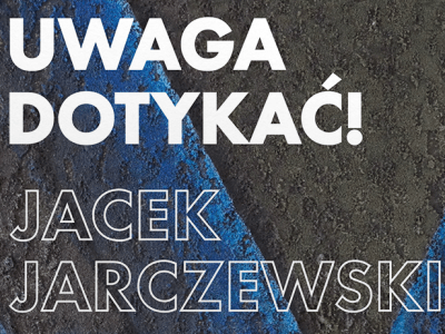 Grafika promująca wystawę Jacka Jarczewskiego, pt. Uwaga dotykać!