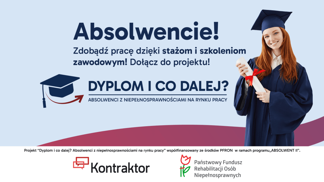 Dyplom i co dalej? Absolwenci z niepełnosprawnościami na rynku pracy Dyplom i co dalej? Absolwenci z niepełnosprawnościami na rynku pracy