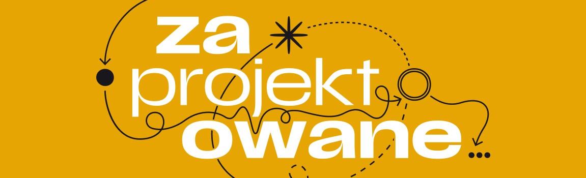 Zaprojektowane. Każdy obiekt ma historię Zaprojektowane. Każdy obiekt ma historię