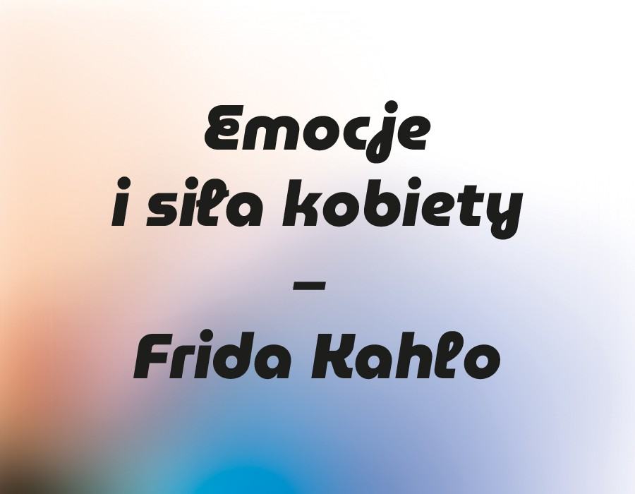 Emocje i siła kobiety – Frida Kahlo / 9. Festiwal Malarstwa 