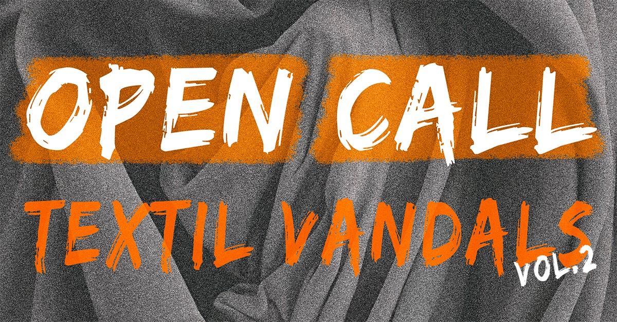 Textil Vandals / vol. 2 / open call Textil Vandals / vol. 2 / open call