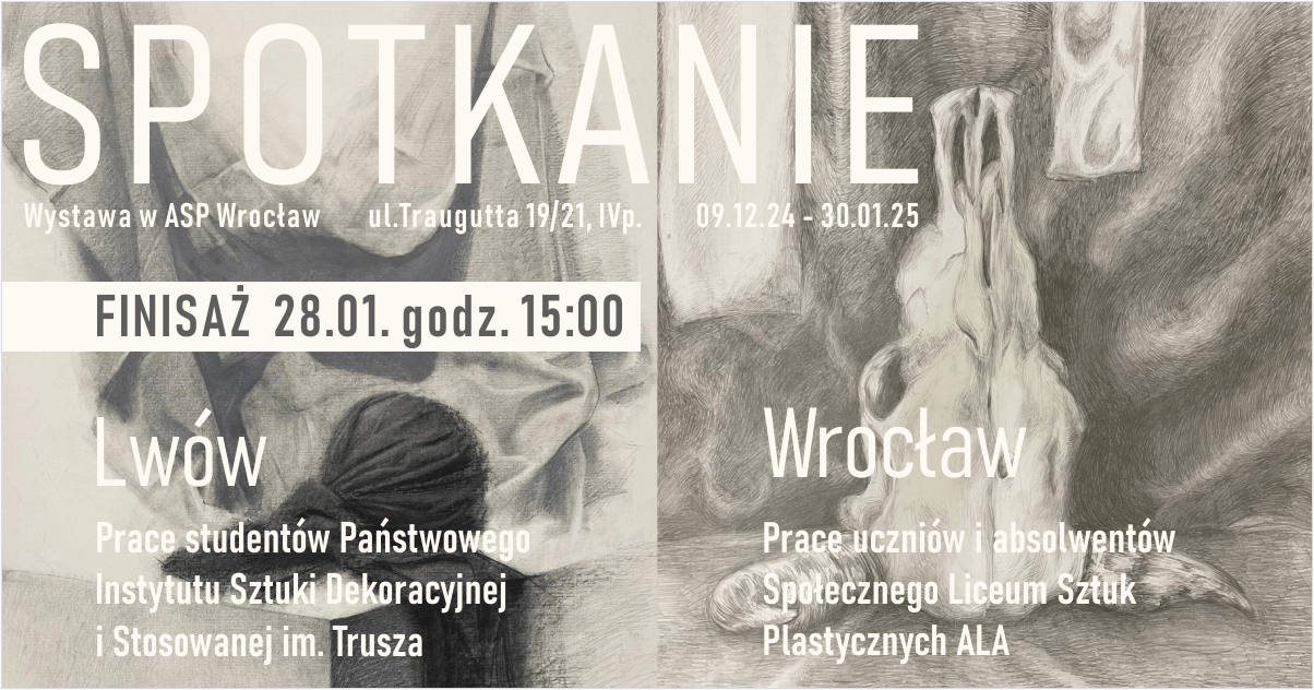 Spotkanie - wystawa prac uczniów i absolwentów wrocławskiego Społecznego Liceum Sztuk Plastycznych ALA oraz studentów Państwowego Instytutu Sztuki Dekoracyjnej i Stosowanej im. Trusza we Lwowie.